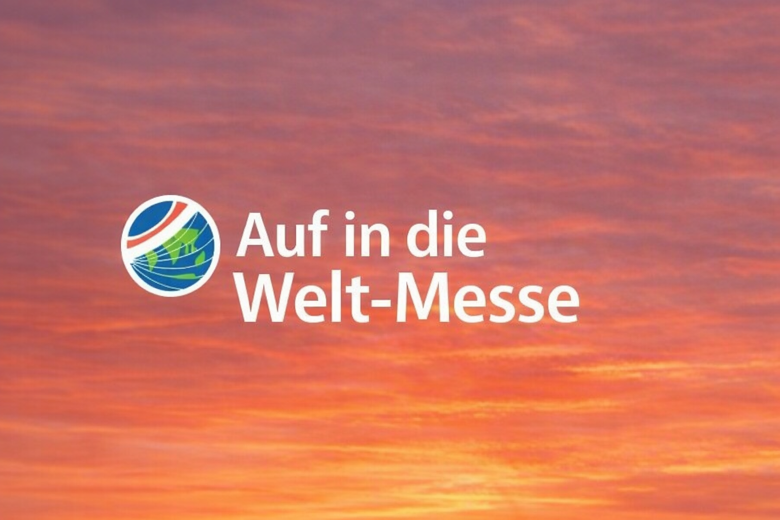 Auf in die Welt Messe 2026
